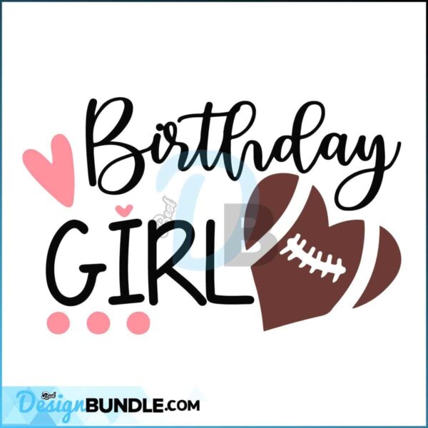 football-birthday-girl-svg-png-jpg-dxf-football-heart-svg-girl-birthday-shirt-designs-football-svg-silhouette-cricut-sublimation