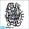 Girls Just Wanna Have Sun svg girls-just-wanna-have-sun-svg-summer-svg-vacation-svg-summer-quote-saying-svg-girl-trip-shirt-svg-funny-women-svg-silhouette-cricut
