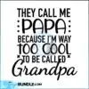 they-call-me-papa-because-im-too-cool-to-be-called-grandpa-svg-png-fathers-day-grandparents-svg