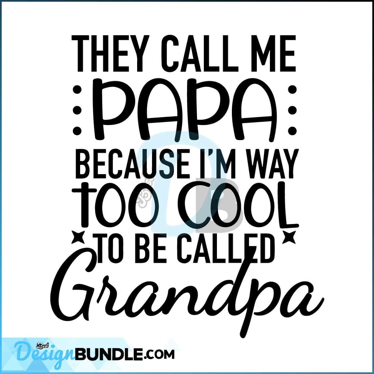 They Call Me PAPA Because I'm Too Cool To Be Called Grandpa SVG PNG ...