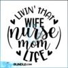 wife-nurse-mom-svg-png-livin-that-life-svg-mothers-day-svg-nurse-appreciation-svg-nurse-life