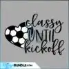 classy-until-kickoff-svg-soccer-svg-soccer-mom-svg-womens-soccer-shirt-funny-soccer-heart-svg-game-day-svg-files-for-cricut-png-dxf
