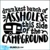 drunkest-bunch-of-assholes-this-side-of-the-campground-camping-svg-drinking-svg-camping-trip-svg-funny-camping-svg