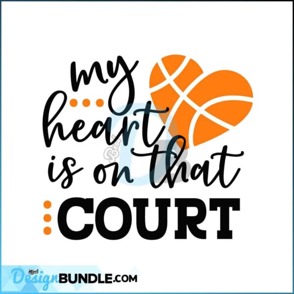 my-heart-is-on-that-court-svg-basketball-svg-basketball-mom-svg-basketball-shirt-svg-basketball-fan-svg