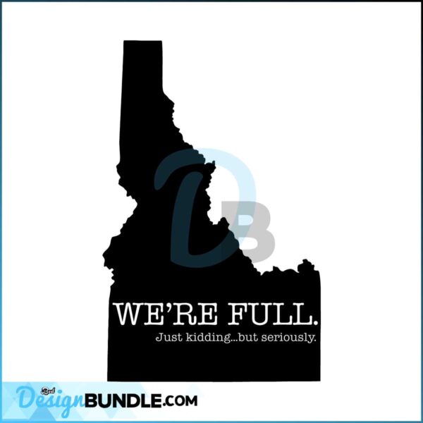 idaho-were-full-svg-idaho-svg-idaho-sticker-svg-idaho-silhouette-svg-idaho-cut-file-idaho-is-full-idaho-bumper-sticker