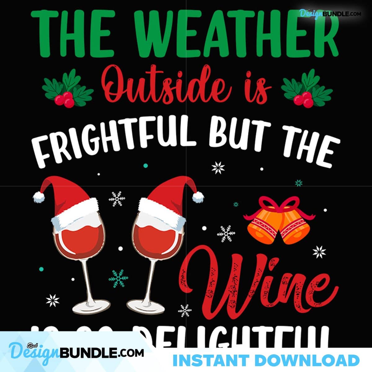 The Weather Outside Is Frightful But The Wine Is So Delightful Svg