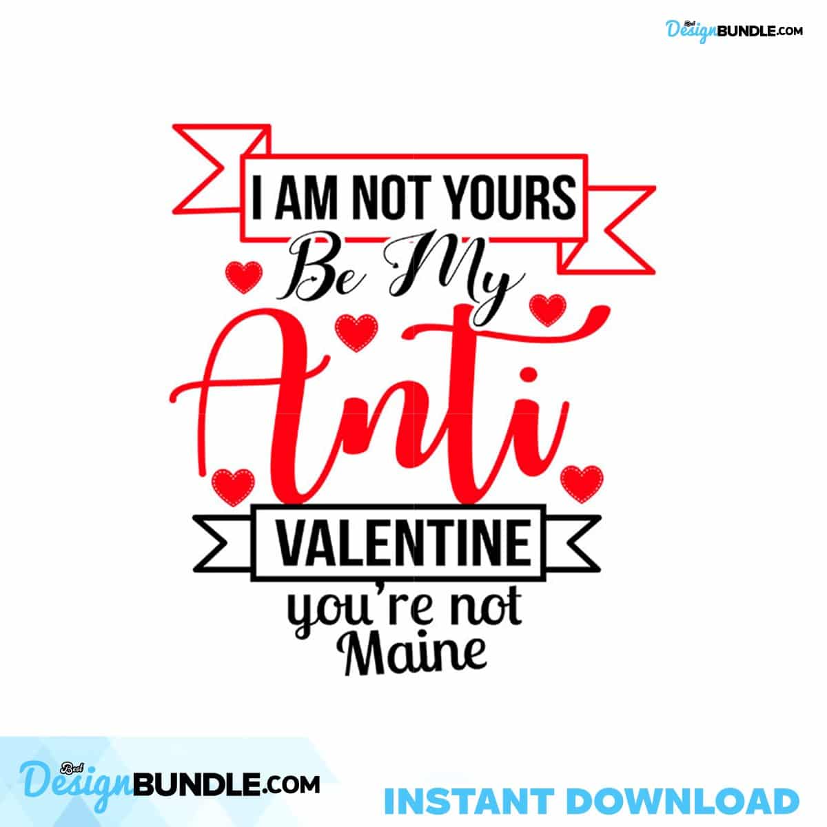 I Am Not Yours Be My Anti Valentine You're Not Maine Svg, Valentine Svg