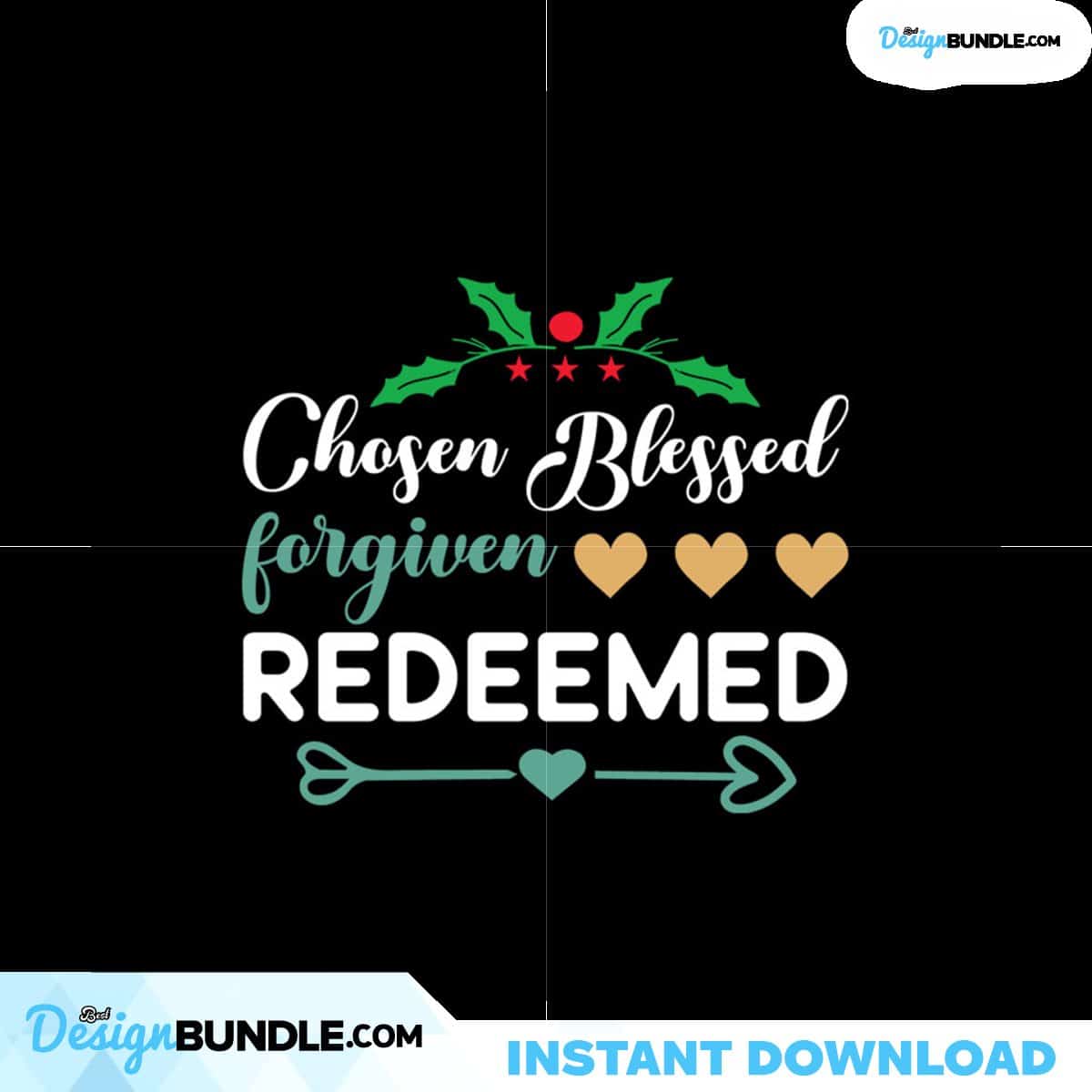 Chosen Blessed Forgiven Redeemed Svg, Christmas Svg, Chosen Blessed Svg ...