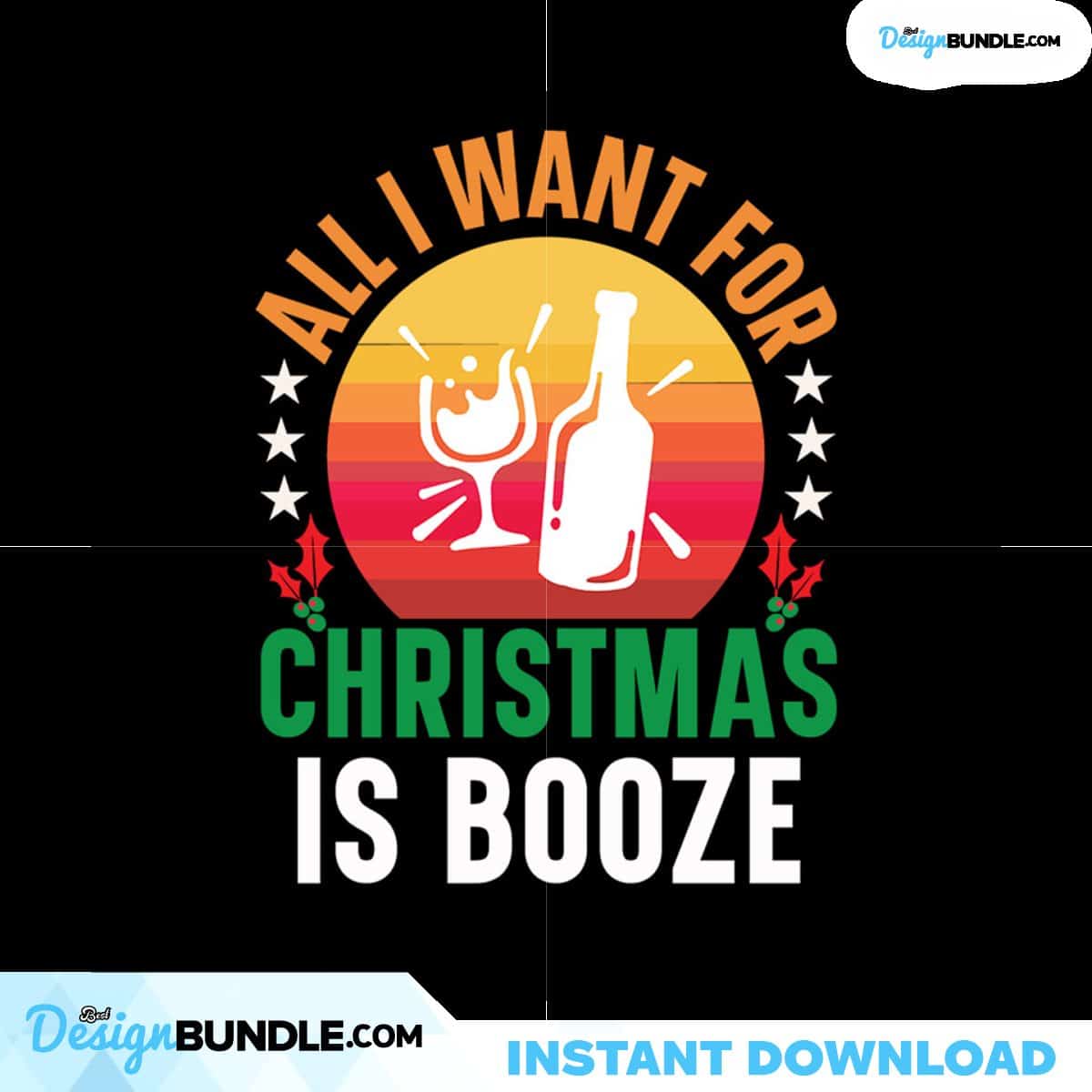 All I Want For Christmas Is Booze Svg, Christmas Svg, Christmas Is ...