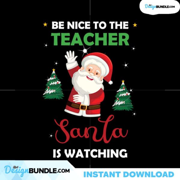 Be Nice To The Teacher Santa Is Watching Svg, Christmas Svg, Be Nice To