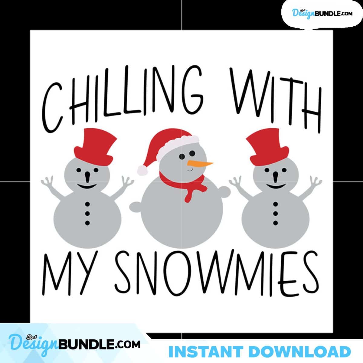 Chilling With My Snowmies Svg, Christmas Svg, Snowmies Svg ...