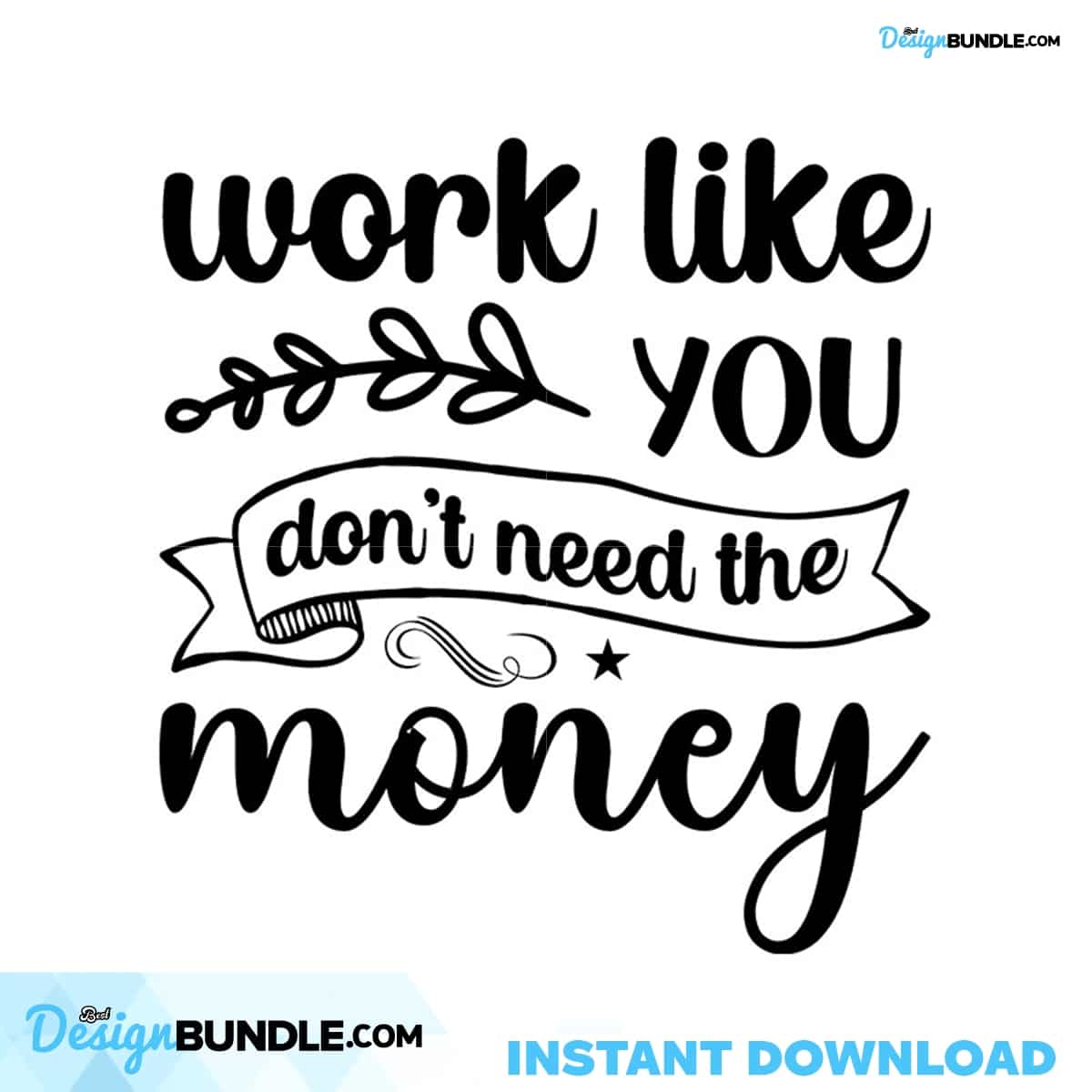 Work Like You Don't Need The Money Svg, Trending Svg, Work Like You Svg ...