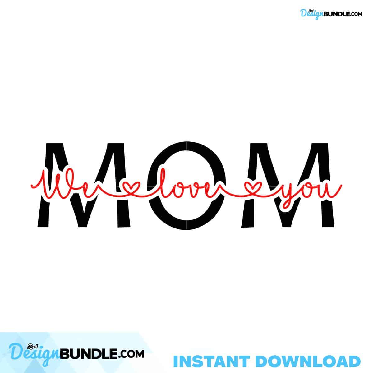 Mom We Love You Svg, Mothers Day Svg, Happy Mothers Day Svg, Mothers