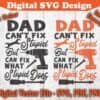 dad cant fix stupid but can fix what stupid does design svg download 1kkfh
