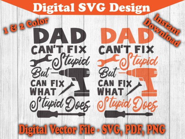 Dad Can'T Fix Stupid But Can Fix What Stupid Does Design Svg Download