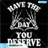Positive Mesage Have The Day You Deserve SVG Cricut Files positive-mesage-have-the-day-you-deserve-svg-cricut-files