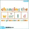 changing-the-world-one-phoneme-at-a-time-teacher-life-svg-file