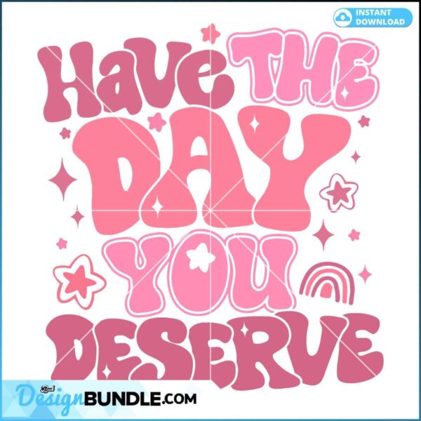 have-the-day-you-deserve-funny-quote-svg-digital-files