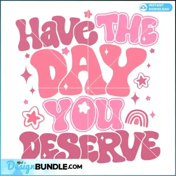 have-the-day-you-deserve-funny-quote-svg-digital-files