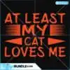 at-least-my-cat-loves-me-svg-valentine-svg-cat-svg-happy-valentine-day-svg