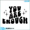 You Are Enough you-are-enough-positive-svg-quote