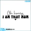 oh-honey-i-am-that-mom-svg-mothers-day