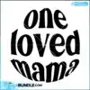one-loved-mama-mothers-day-svg