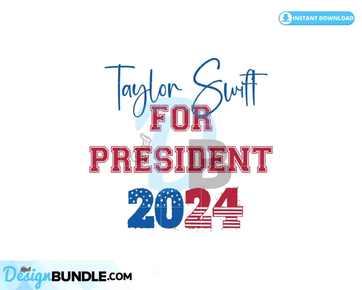 Taylor Swift For President 2024 Funny Election SVG Instant Download ...