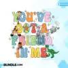 youve-got-a-friend-in-me-svg-friendship-svg