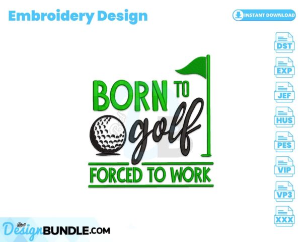 born-to-golf-forced-to-work-embroidery-design