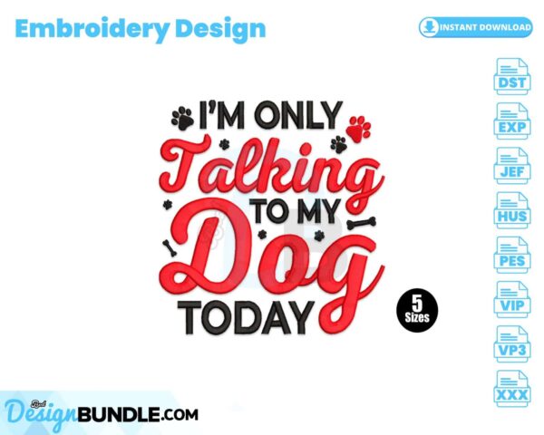 im-only-talking-to-my-dog-today-embroidery-design