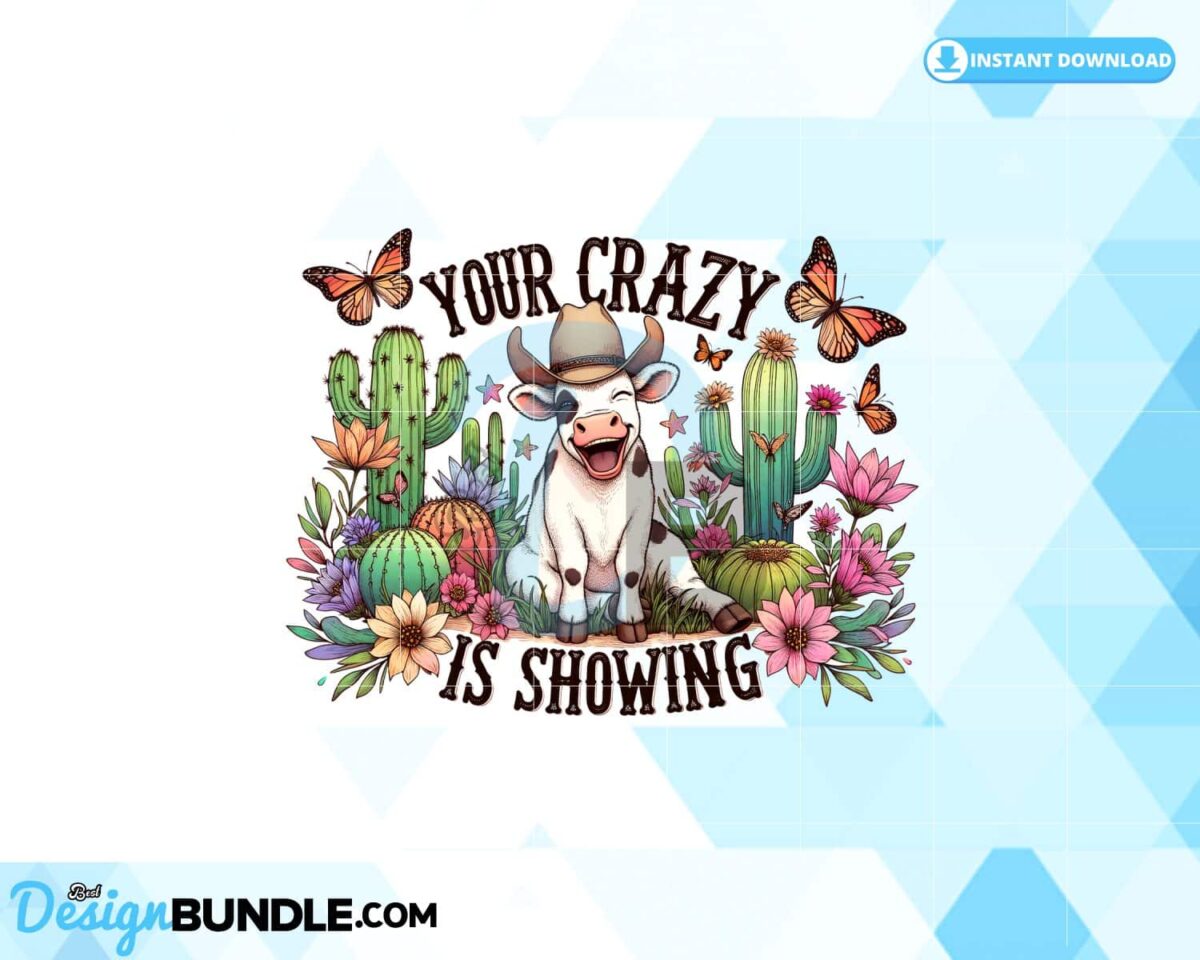 your-crazy-is-showing-funny-sublimation