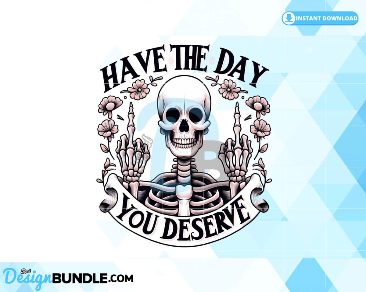 have-the-day-you-deserve-sublimation-png