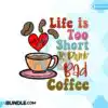 life-is-to-short-to-drink-bad-coffee-png