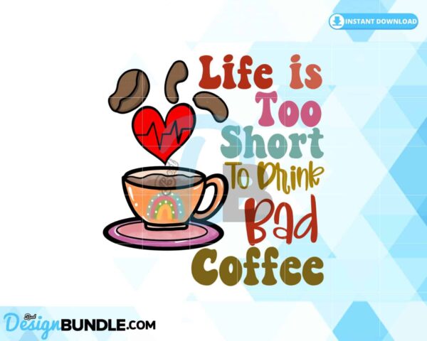 life-is-to-short-to-drink-bad-coffee-png