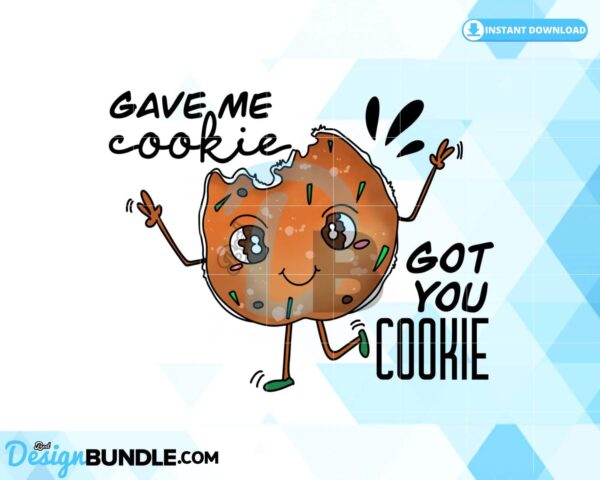 gave-me-cookie-got-you-cookie-png