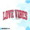 Love Vibes Valentines Day Retro Varsity love-vibes-valentines-day-retro-varsity