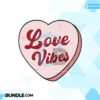 love-vibes-candy-heart-retro-sublimation