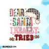 Dear Santa I Really Tried Christmas PNG dear-santa-i-really-tried-christmas-png