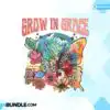 Grow in Grace Butterfly Flowers Boho PNG grow-in-grace-butterfly-flowers-boho-png