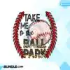 Take Me to the Ballpark Baseball Season take-me-to-the-ballpark-baseball-season