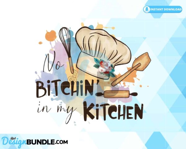 no-bitchin-in-my-kitchen-clipart-png