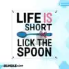 Life is Short Lick the Spoon Clipart PNG life-is-short-lick-the-spoon-clipart-png