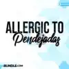 allergic-to-pendejadas