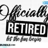 Officially Retired Let the Fun Begin Svg officially-retired-let-the-fun-begin-svg