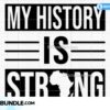 my-history-is-strong-svg-melanin-svg