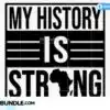 my-history-is-strong-svg-melanin-svg