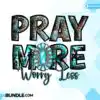 pray-more-worry-less-png-christian-png