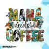 mama-sublimation-mama-needs-coffee-png