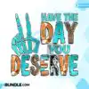 have-the-day-you-deserve-sublimation